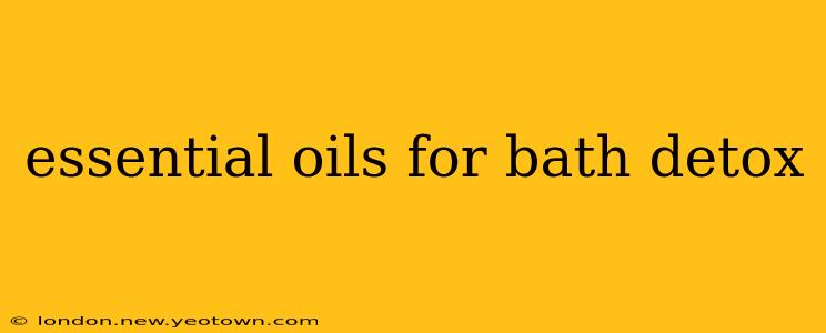 essential oils for bath detox