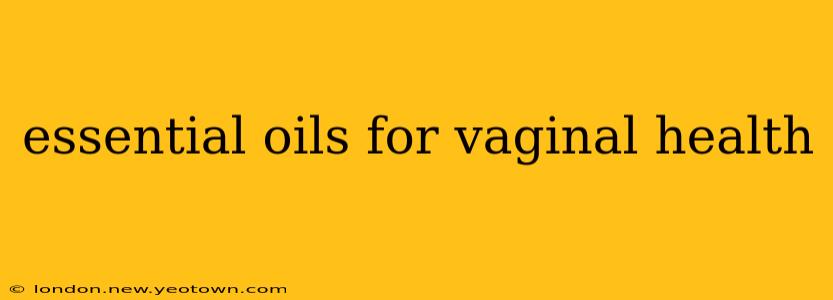 essential oils for vaginal health