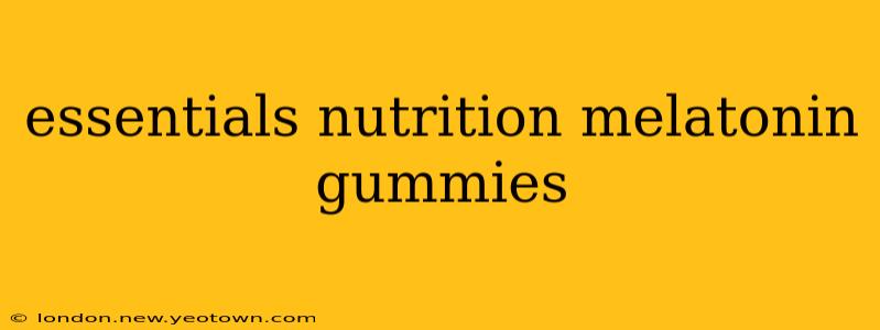 essentials nutrition melatonin gummies