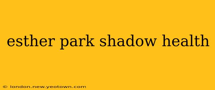esther park shadow health