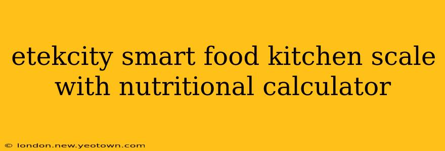 etekcity smart food kitchen scale with nutritional calculator