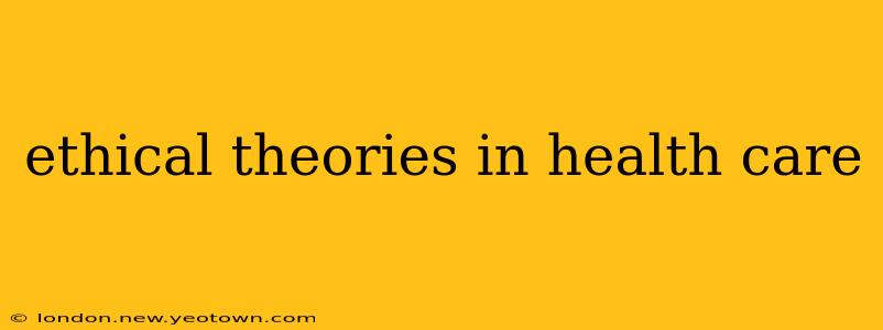 ethical theories in health care