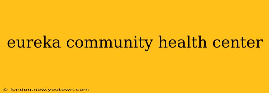 eureka community health center