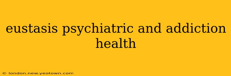 eustasis psychiatric and addiction health