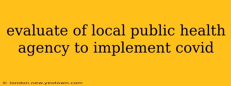 evaluate of local public health agency to implement covid