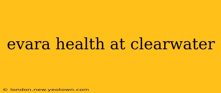 evara health at clearwater