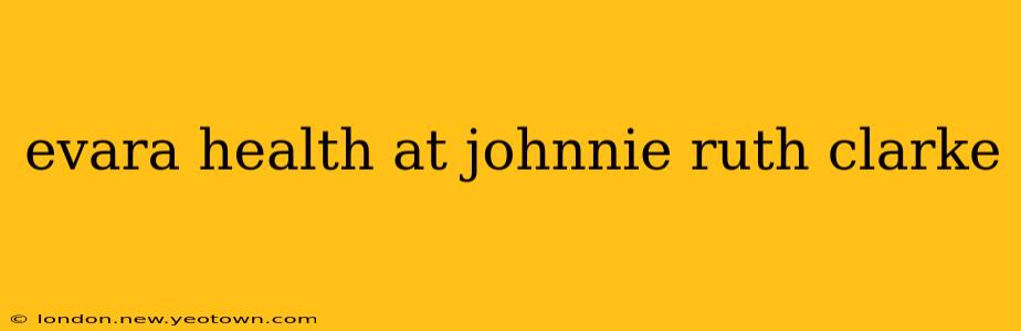 evara health at johnnie ruth clarke