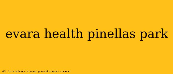 evara health pinellas park