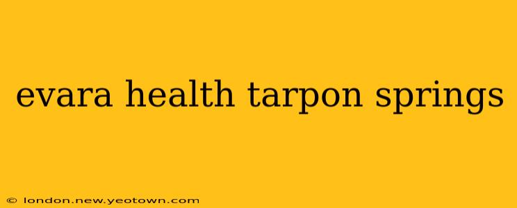 evara health tarpon springs