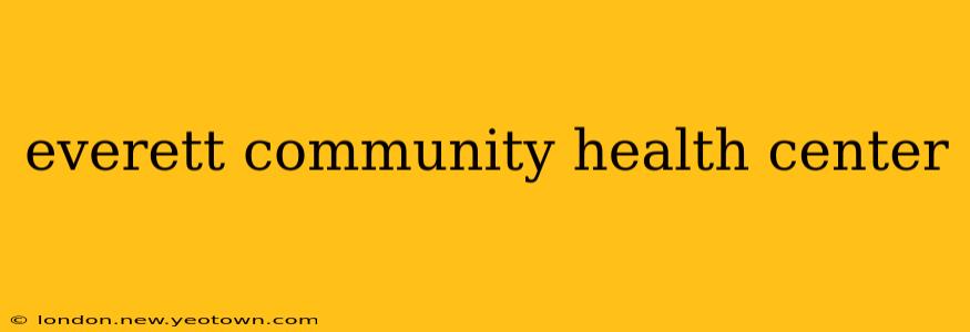 everett community health center