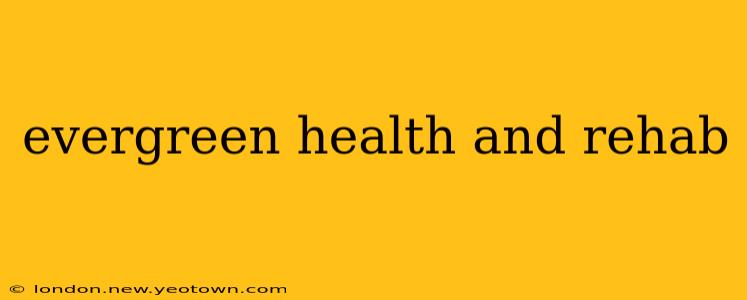 evergreen health and rehab