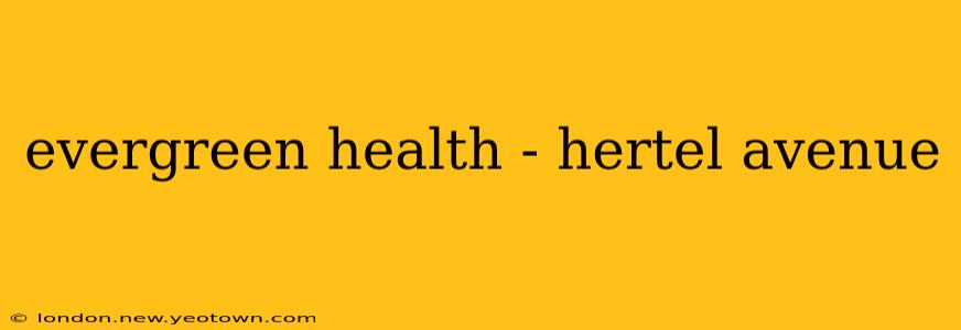evergreen health - hertel avenue