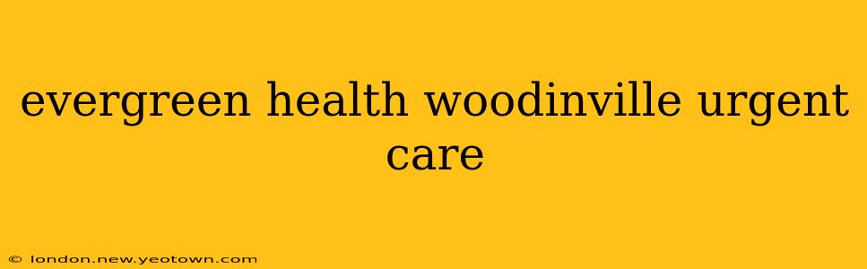 evergreen health woodinville urgent care
