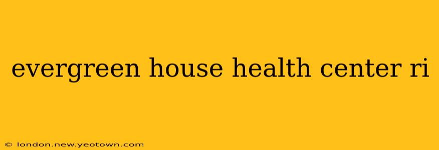 evergreen house health center ri