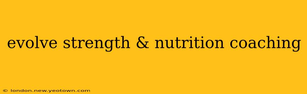 evolve strength & nutrition coaching