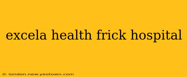 excela health frick hospital