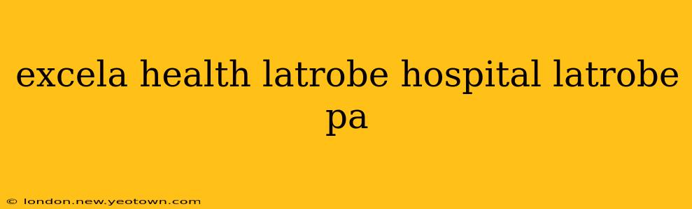 excela health latrobe hospital latrobe pa