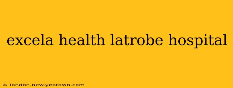 excela health latrobe hospital