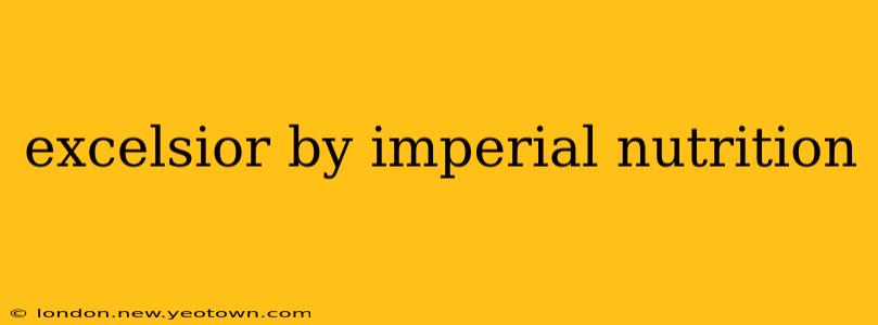 excelsior by imperial nutrition