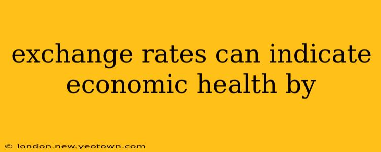 exchange rates can indicate economic health by