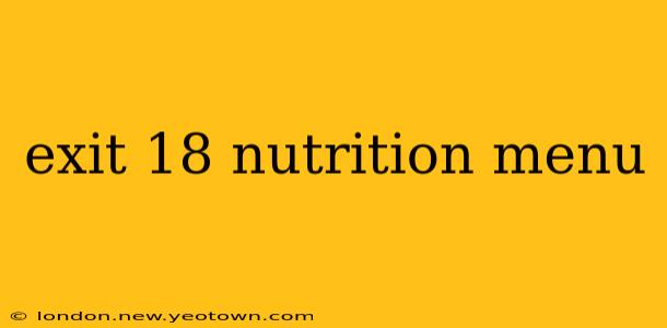 exit 18 nutrition menu