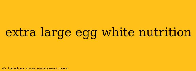 extra large egg white nutrition