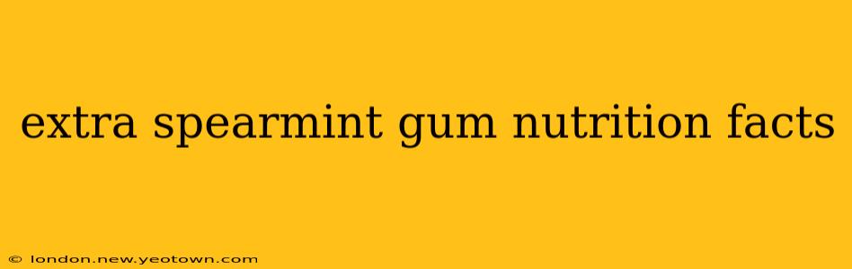 extra spearmint gum nutrition facts