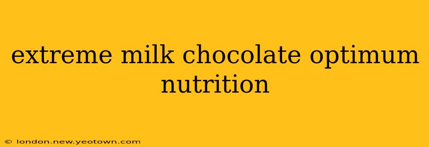 extreme milk chocolate optimum nutrition