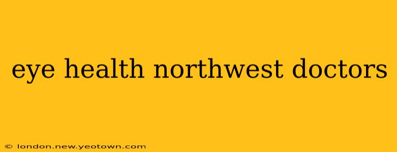 eye health northwest doctors