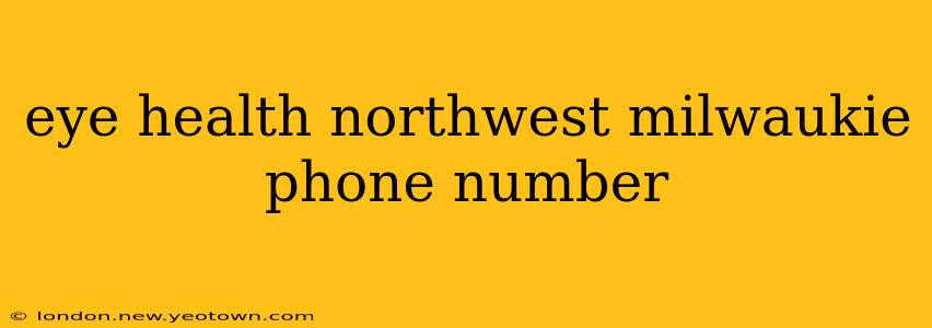 eye health northwest milwaukie phone number