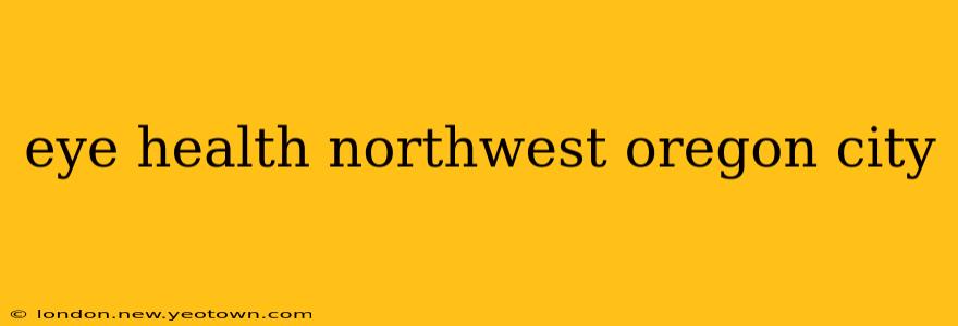 eye health northwest oregon city