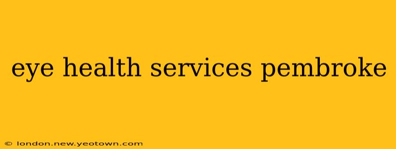 eye health services pembroke
