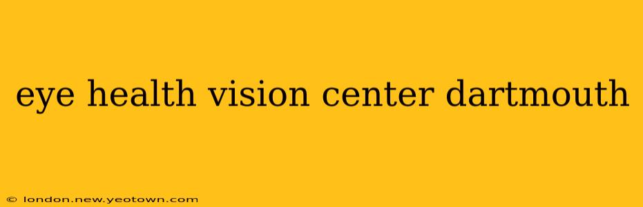 eye health vision center dartmouth