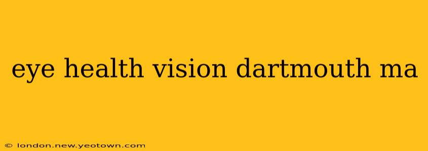 eye health vision dartmouth ma