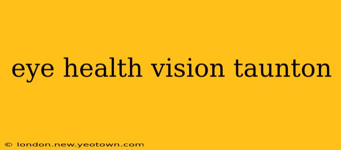 eye health vision taunton