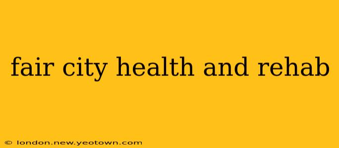 fair city health and rehab