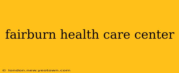 fairburn health care center