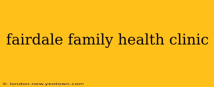 fairdale family health clinic