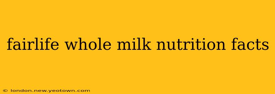 fairlife whole milk nutrition facts