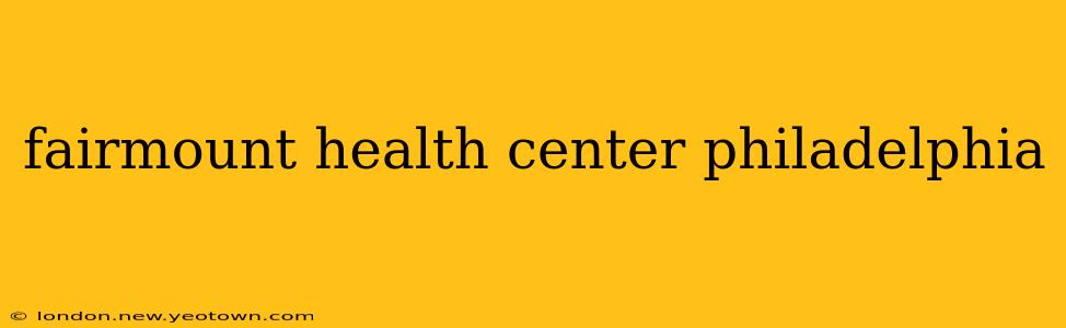 fairmount health center philadelphia