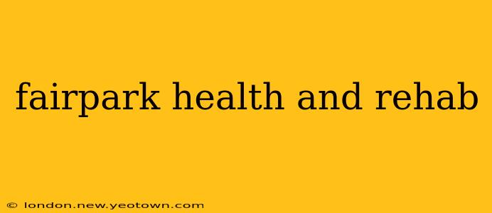 fairpark health and rehab