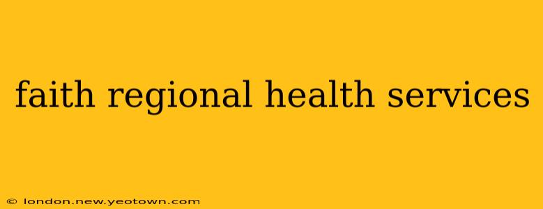 faith regional health services