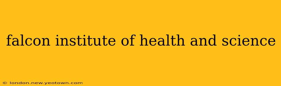 falcon institute of health and science