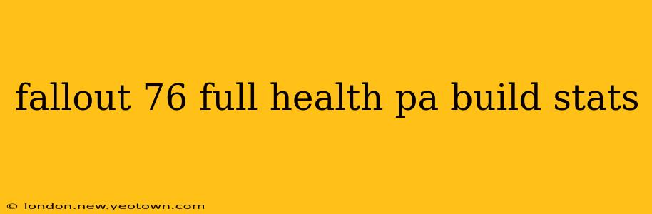 fallout 76 full health pa build stats