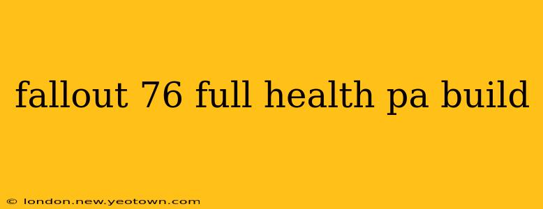 fallout 76 full health pa build
