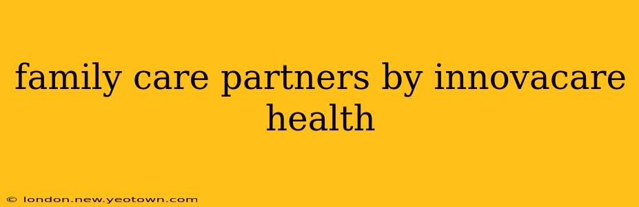 family care partners by innovacare health