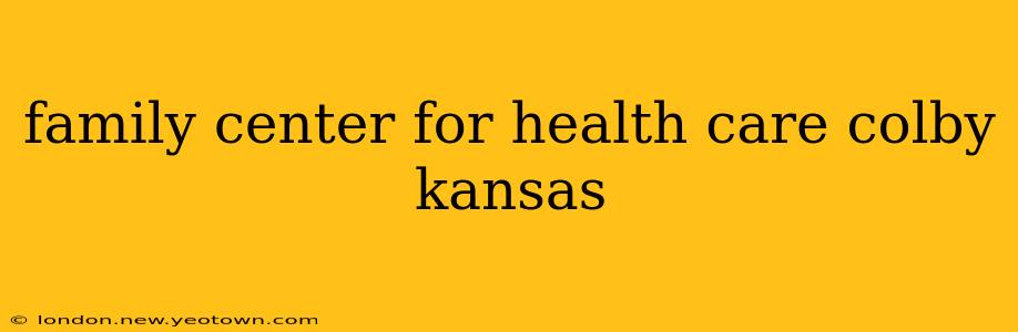 family center for health care colby kansas