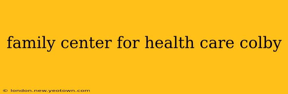 family center for health care colby