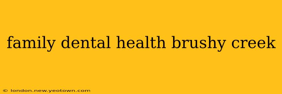 family dental health brushy creek