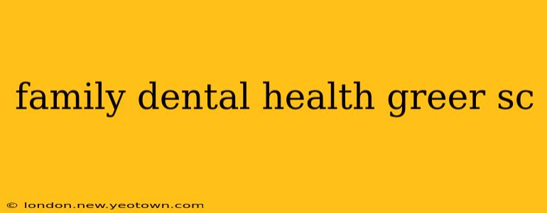 family dental health greer sc